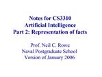 Notes for CS3310 Artificial Intelligence Part 2: Representation of facts Prof. Neil C. Rowe Naval Postgraduate School