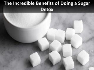 The Incredible Benefits of Doing a Sugar Detox