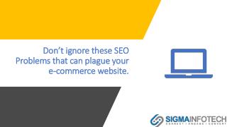Don't ignore these SEO Problems that can plague your e-commerce website.