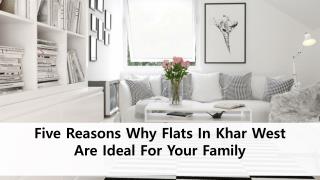 Five Reasons Why Flats In Khar West Are Ideal For Your Family