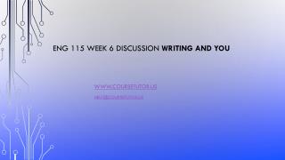 ENG 115 Week 6 Discussion Writing and You