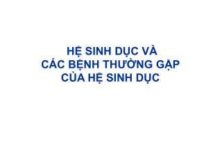 HỆ SINH DỤC VÀ CÁC BỆNH THƯỜNG GẶP CỦA HỆ SINH DỤC