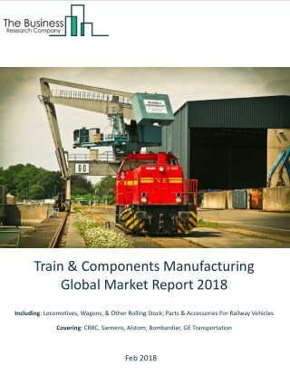 Train And Components Manufacturing Global Market Report 2018