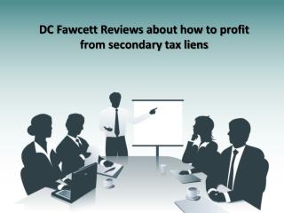DC Fawcett Reviews about how to profit from secondary tax liens