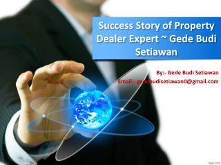 Success Story of Property Dealer Expert ~ Gede Budi Setiawan