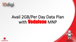 Avail 2GB Per Day Data Plan with Vodafone MNP