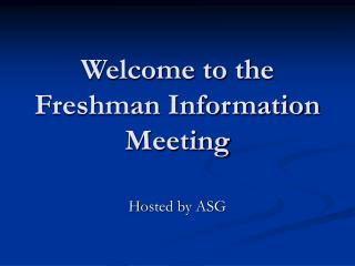 Welcome to the Freshman Information Meeting