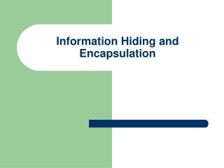 Information Hiding and Encapsulation