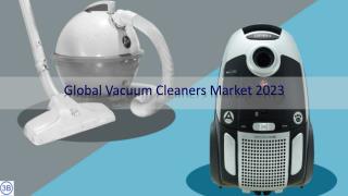 Global Vacuum Cleaners Market by Manufacturers, Regions, Type and Application, Forecast to 2023