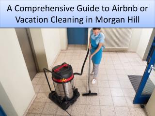 A Comprehensive Guide to Airbnb or Vacation Cleaning in Morgan Hill