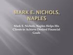 Mark E. Nichols, Naples Helps His Clients to Achieve Desired Financial Goals