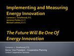 Implementing and Measuring Energy Innovation Cameron L. Smallwood, P.E. Jameson Parker, E.I.T. Michael Lattner, E.I.T.