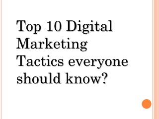 Top 10 Digital Marketing Tactics everyone should know?