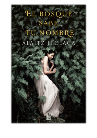 [PDF] Free Download El bosque sabe tu nombre By Alaitz Leceaga