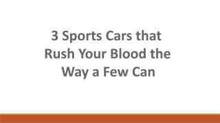 3 Sports Cars that Rush Your Blood the Way a Few Can