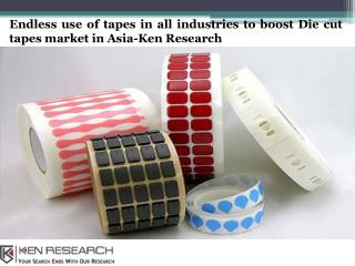 Asia Die Cut Tapes Market Forecast, Market Revenue, Market Imports and Exports-Ken Research