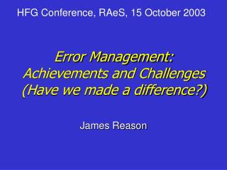 Error Management: Achievements and Challenges (Have we made a difference?)