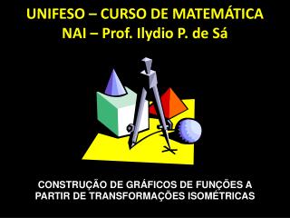 CONSTRUÇÃO DE GRÁFICOS DE FUNÇÕES A PARTIR DE TRANSFORMAÇÕES ISOMÉTRICAS