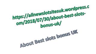 About Best slots bonus UK
