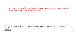 Top Latest Five best slots with bonus Urban news