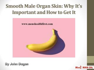 Smooth Male Organ Skin: Why Itâ€™s Important and How to Get It