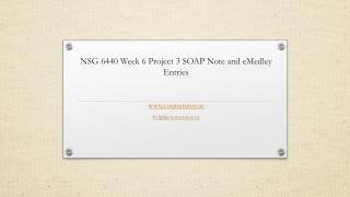 NSG 6440 Week 6 Project 3 SOAP Note and eMedley Entries