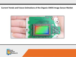 Organic CMOS Image Sensor Market Size is Set to Grow at a Remarkable Pace in the Coming Years