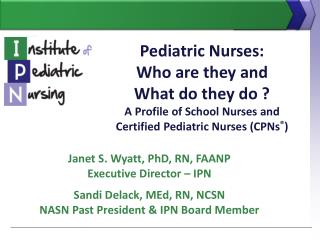 Pediatric Nurses: Who are they and What do they do ? A Profile of School Nurses and Certified Pediatric Nurses (CPNs ®