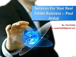 #Paul Ardaji:- Services For Your Real Estate Business