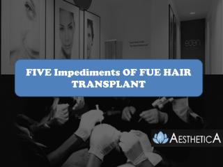 FIVE Impediments OF FUE HAIR TRANSPLANT