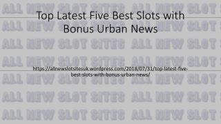 Top Latest Five Best Slots with Bonus Urban News