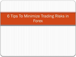 6 Tips to Minimize Trading Risks in Forex