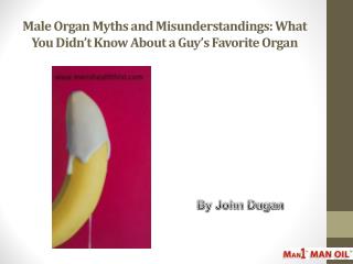 Male Organ Myths and Misunderstandings: What You Didnâ€™t Know About a Guyâ€™s Favorite Organ