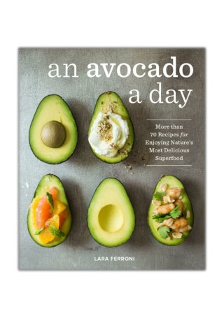 [PDF] Free Download An Avocado a Day By Lara Ferroni