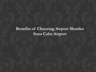 Benefits of Choosing Airport Shuttles from Cabo Airport