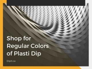 Shop for Regular Colors of Plasti Dip at DipIt.ca
