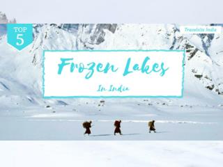 Top 5 Frozen Lakes In India â€“ Don't Get Freeze