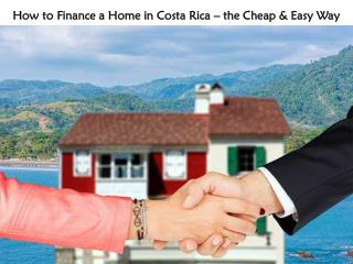 How to Finance a Home in Costa Rica â€“ the Cheap & Easy Way!