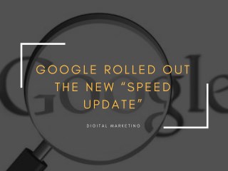 Google Rolled Out the New â€œSpeed Updateâ€