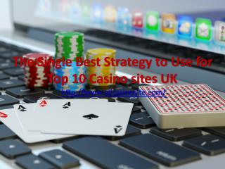 The Single Best Strategy to Use for Top 10 Casino sites UK