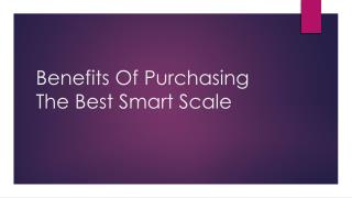 Benefits Of Purchasing The Best Smart Scale