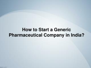How to start a generic pharmaceutical company in India? - Fossil Remedies