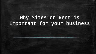 Reasons That Why Sites on Rent is Important for your business?