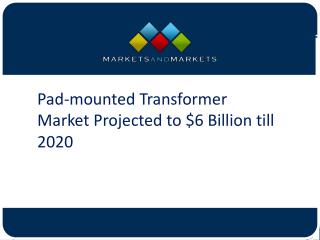 Pad-mounted Transformer Market Projected $6 Billion till 2020