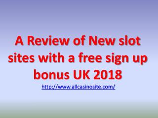 A Review of New slot sites with a free sign up bonus UK 2018