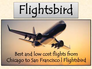 Low cost flights from Chicago to San Francisco at flightsbird