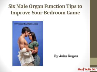 Six Male Organ Function Tips to Improve Your Bedroom Game