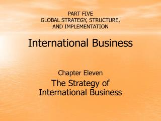 PART FIVE GLOBAL STRATEGY, STRUCTURE, AND IMPLEMENTATION International Business