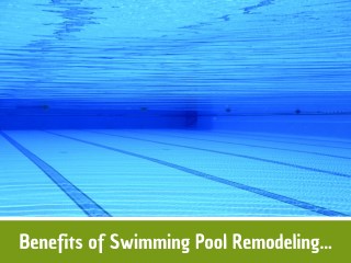 Benefits of Swimming Pool Remodeling