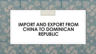 Import and Export from China to Dominican Republic